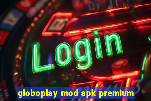 globoplay mod apk premium